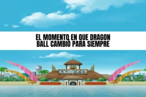 el momento en que Dragon Ball cambio para siempre portada