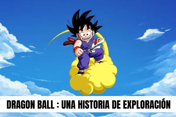una historia de exploracion dragon ball
